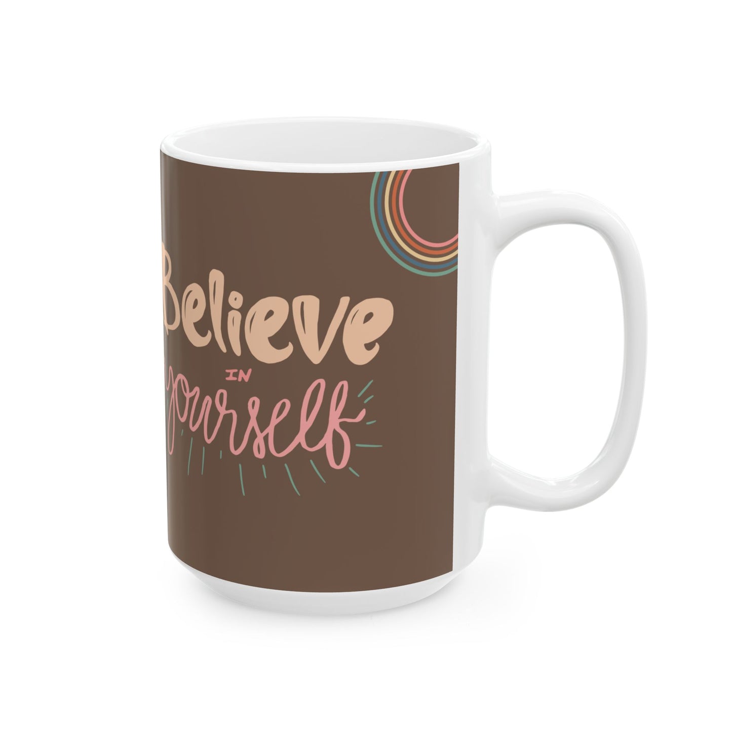 Believe In Yourself - Ceramic Mug, (11oz, 15oz) - 11034