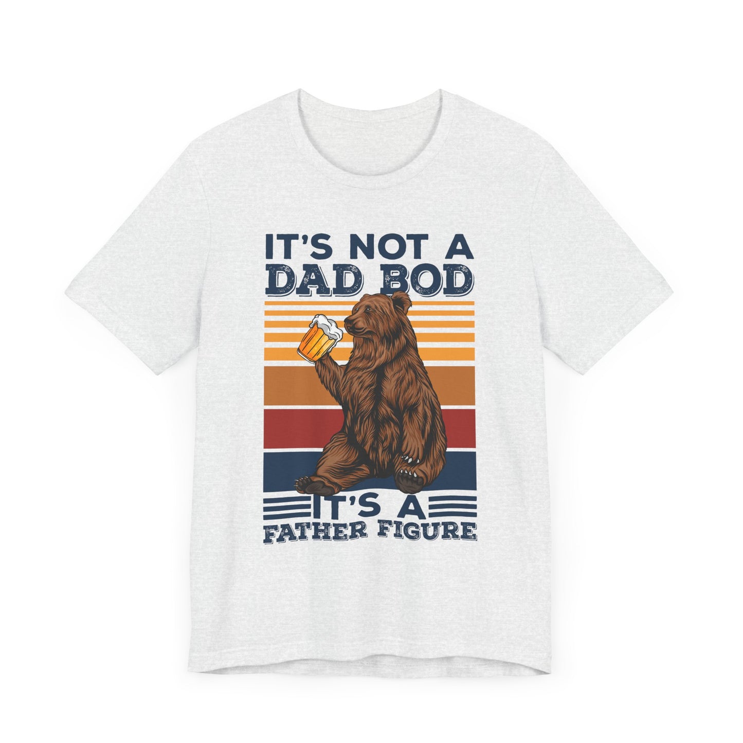 It's Not A Dad Bod, It's A Father Figure - Unisex Jersey Short Sleeve Tee - 13702