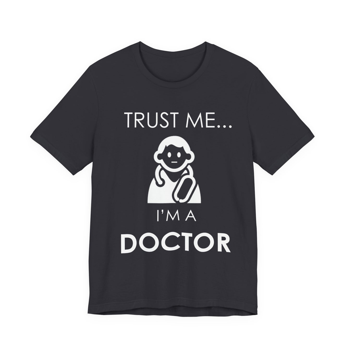 Trust Me... I Am A Doctor - Unisex Jersey Short Sleeve Tee - 13852