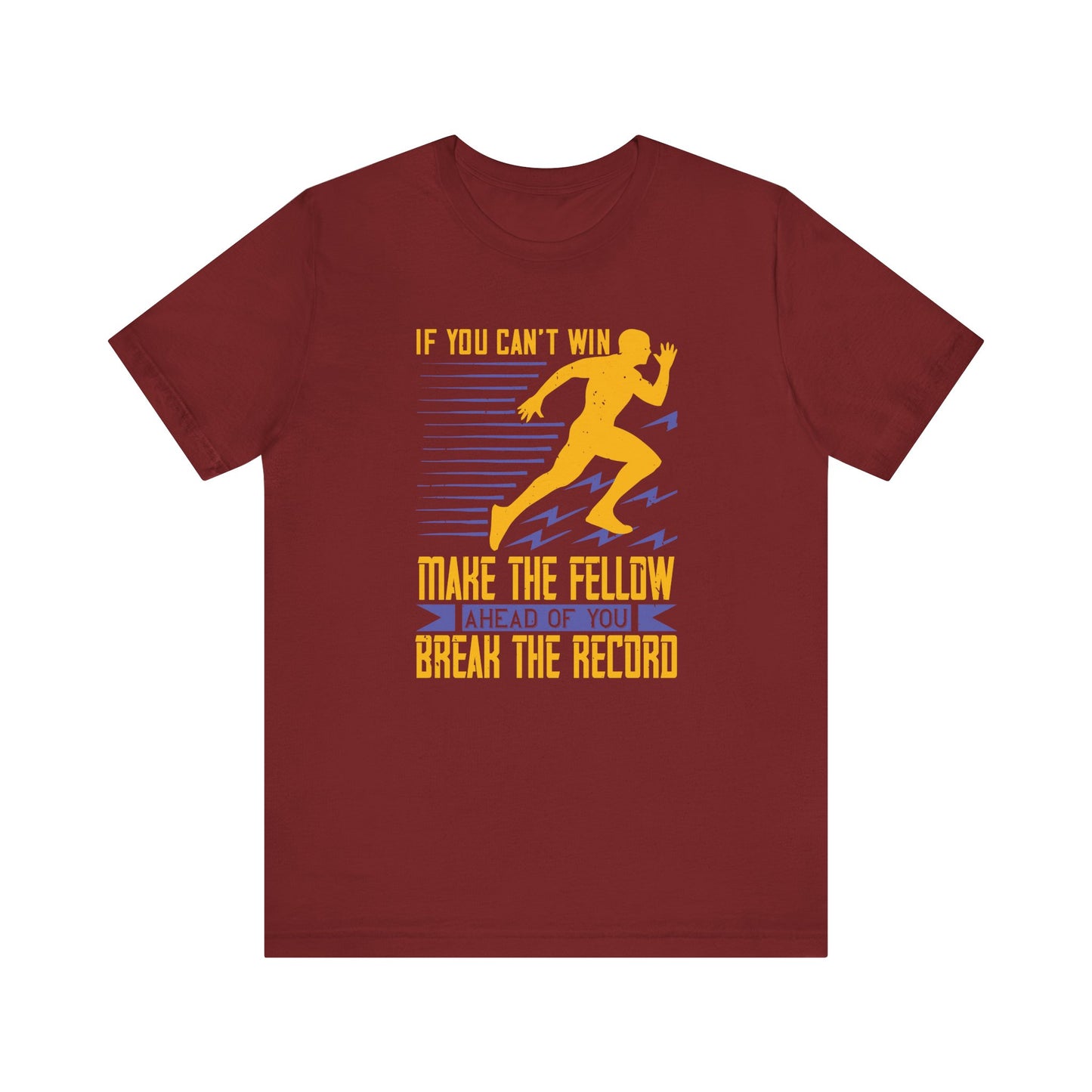 If You Can’t Win, Make the Fellow Ahead of You Break the Record - Unisex Jersey Short Sleeve Tee