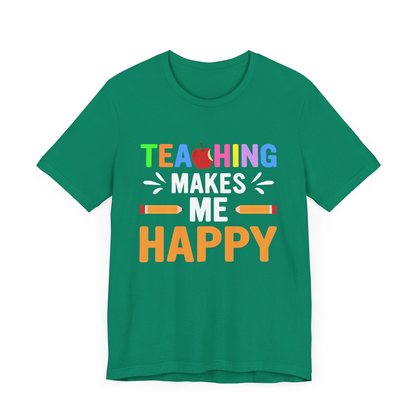 Teaching Makes Me Happy - Unisex Jersey Short Sleeve Tee - 13457