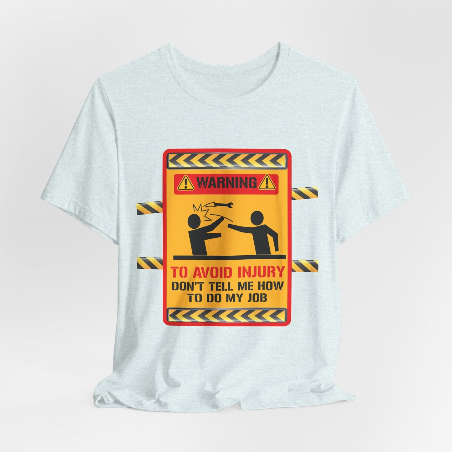 Engineer: Warning, To Avoid Injury, Don't Tell How To Do My Job - Jersey Short Sleeve Tee - 13584