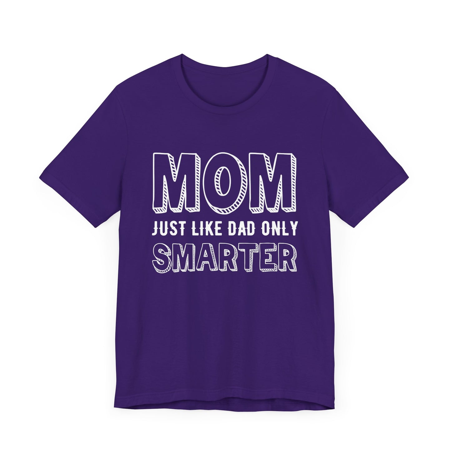 Mom Just Like Dad Only Smarter - Unisex Jersey Short Sleeve Tee