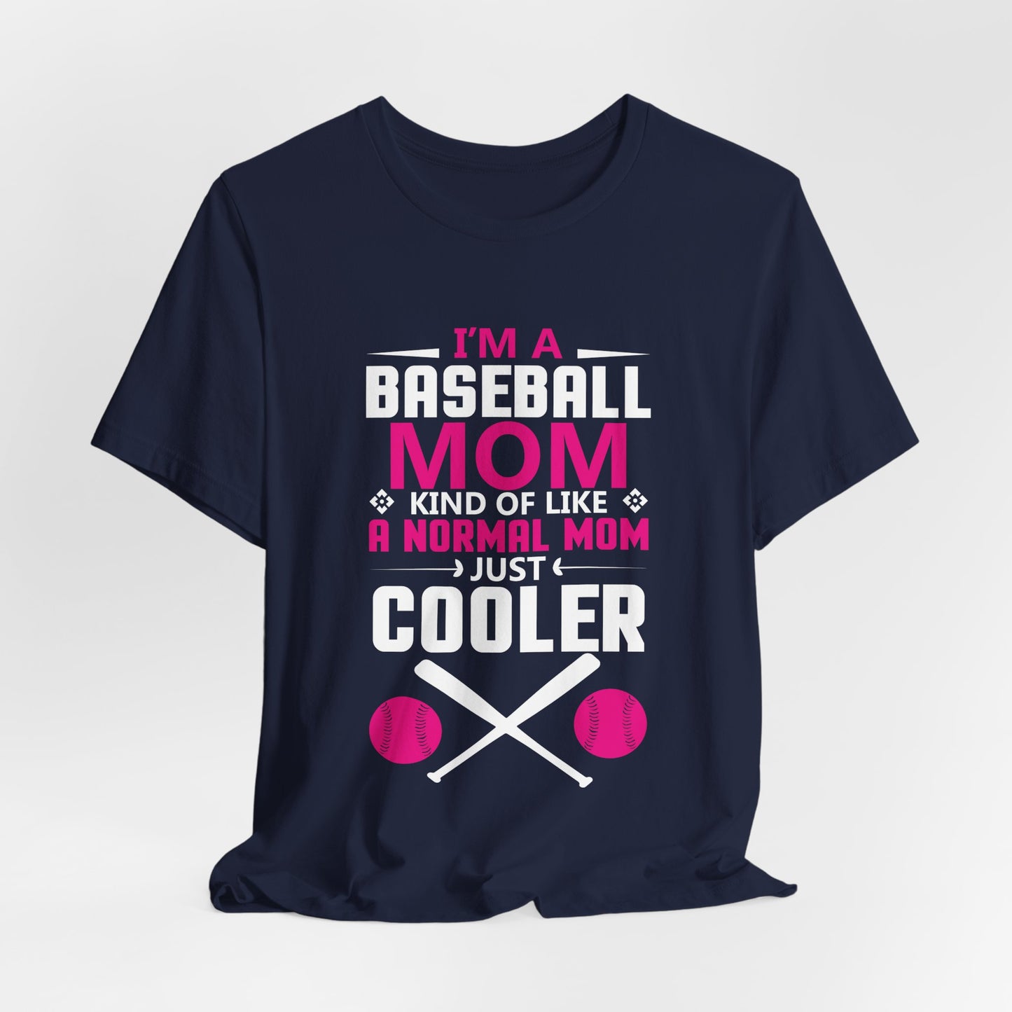 Baseball: I'm A Baseball Mom, Kind Of Like A Normal Mom, Just Cooler - Unisex Jersey Short Sleeve Tee - 13861