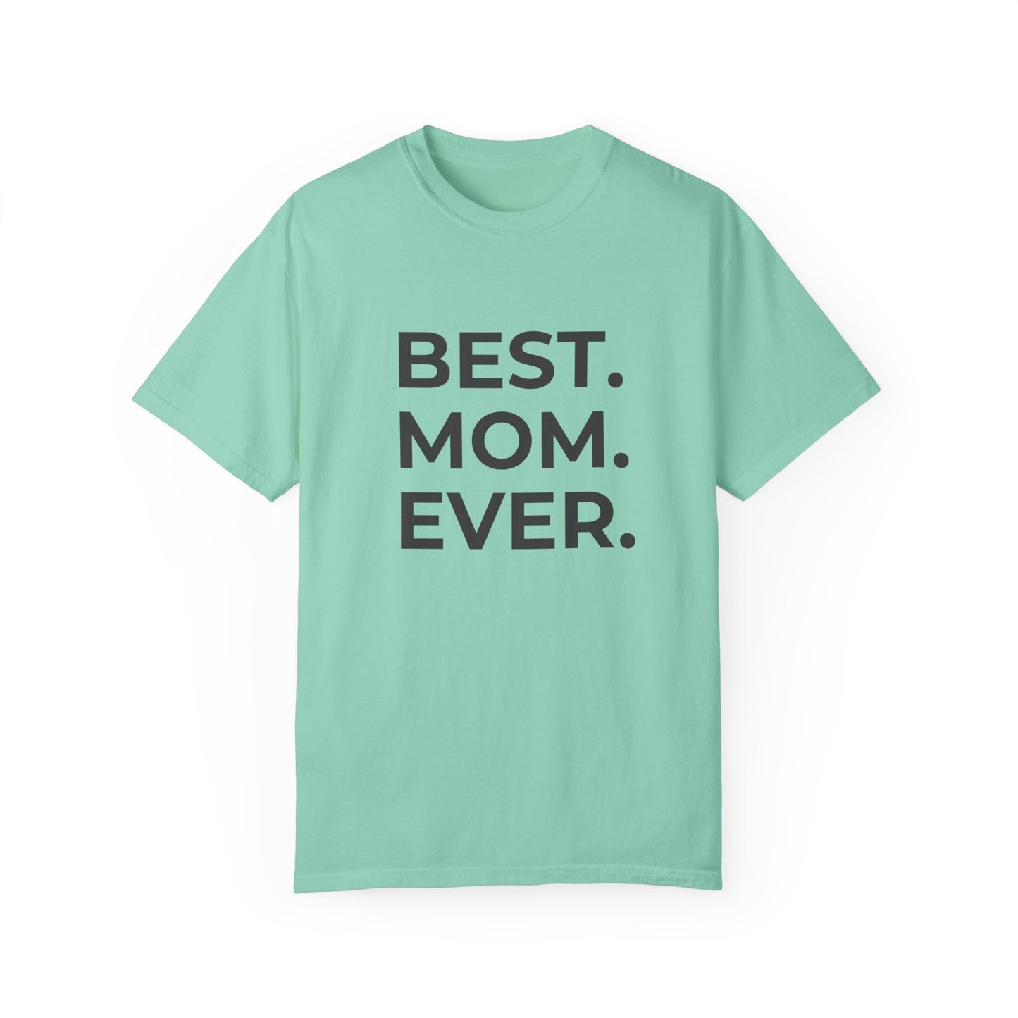 Best. Mom. Ever - Unisex Garment-Dyed T-shirt - 11773