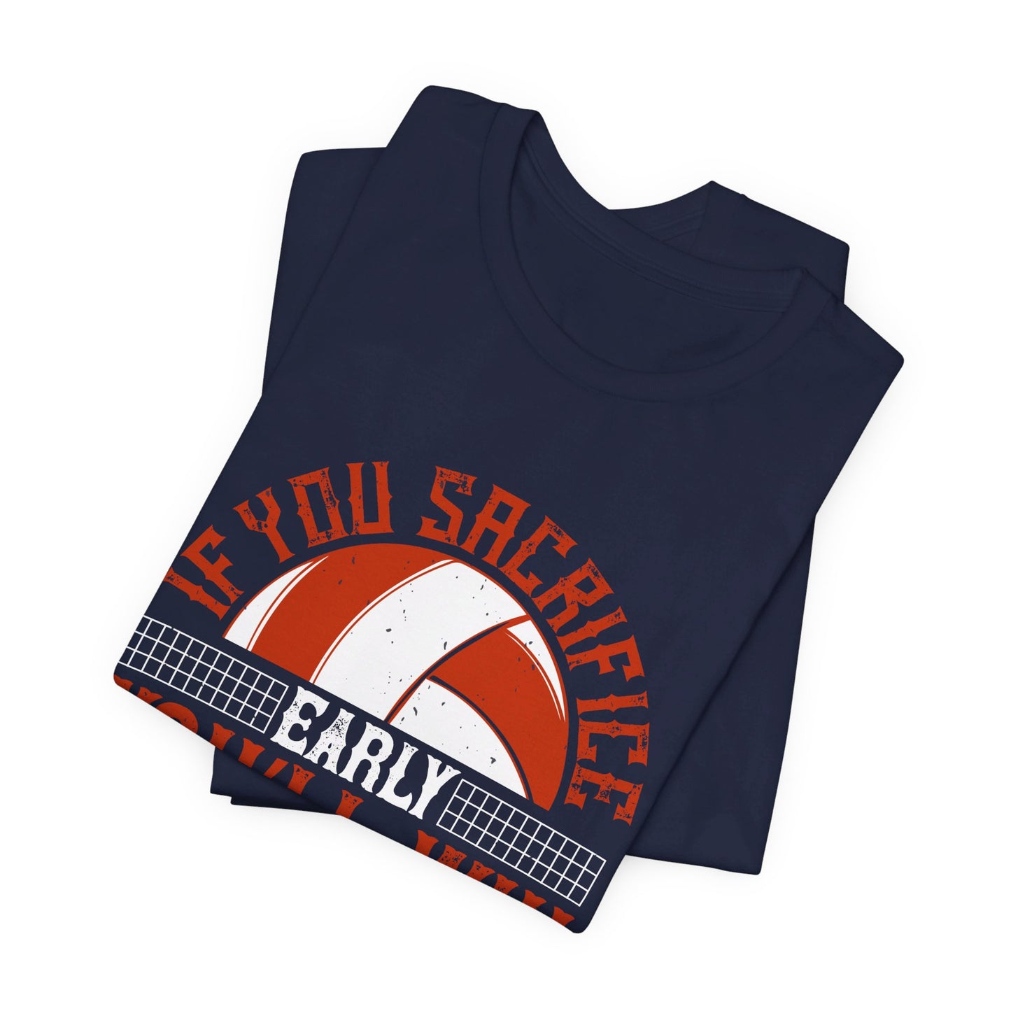 Volleyball: If You Sacrifice Early, You’ll Win Late - Unisex Jersey Short Sleeve Tee