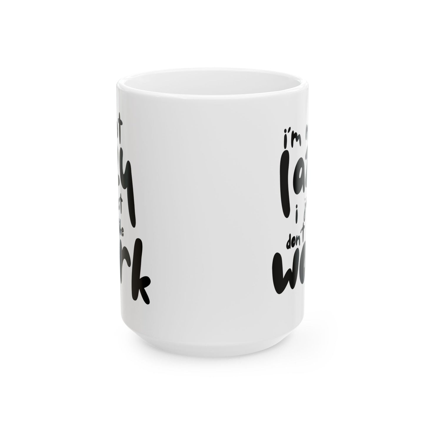 "I'm not lazy, I just don't like work" Funny Work Mug, Coffee Cup, Office Humor Gift, Tea Lovers, Quirky Ceramic - 14071