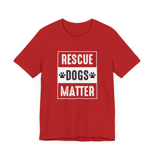 Rescue Dogs Matter - Unisex Jersey Short Sleeve Tee