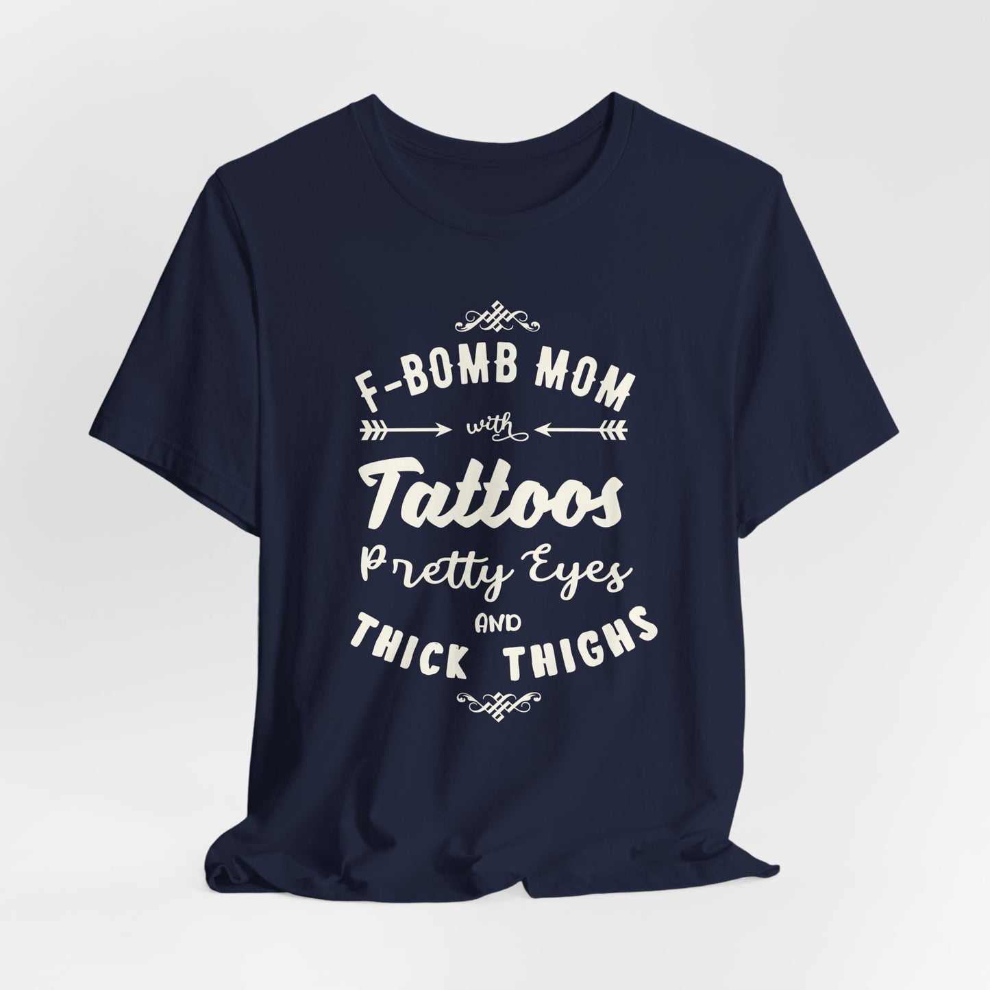F-Bomb Mom, Tattoos, Pretty Eyes & Think Thighs - Unisex Jersey Short Sleeve Tee - 12979