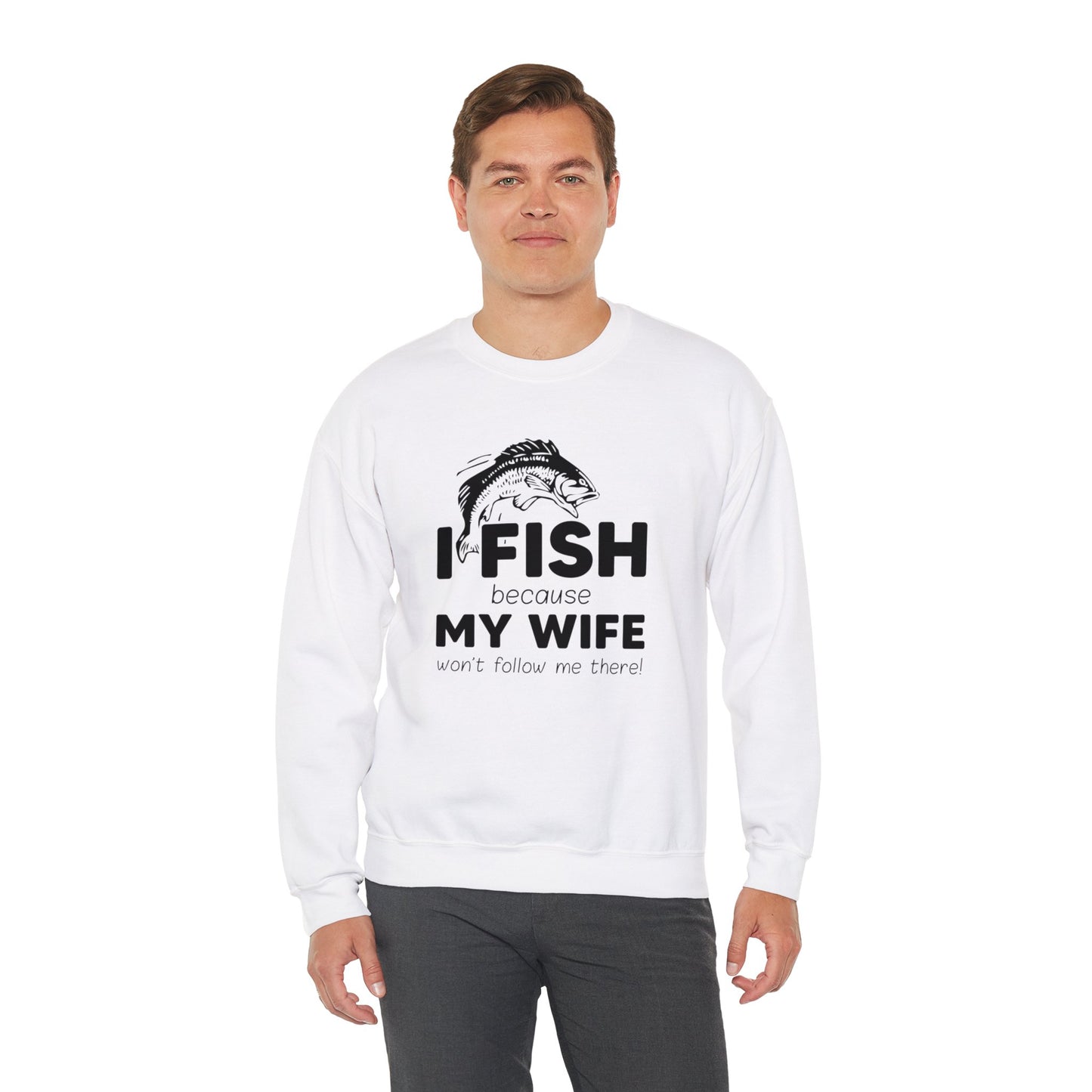 I Fish Because My Wife Won't Follow Me There! - Unisex Heavy Blend™ Crewneck Sweatshirt