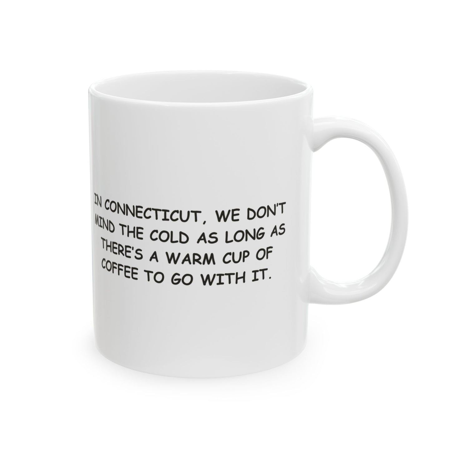 "In Connecticut, we don’t mind the cold as long as there’s a warm cup of coffee to go with it." Ceramic Mug - 13874