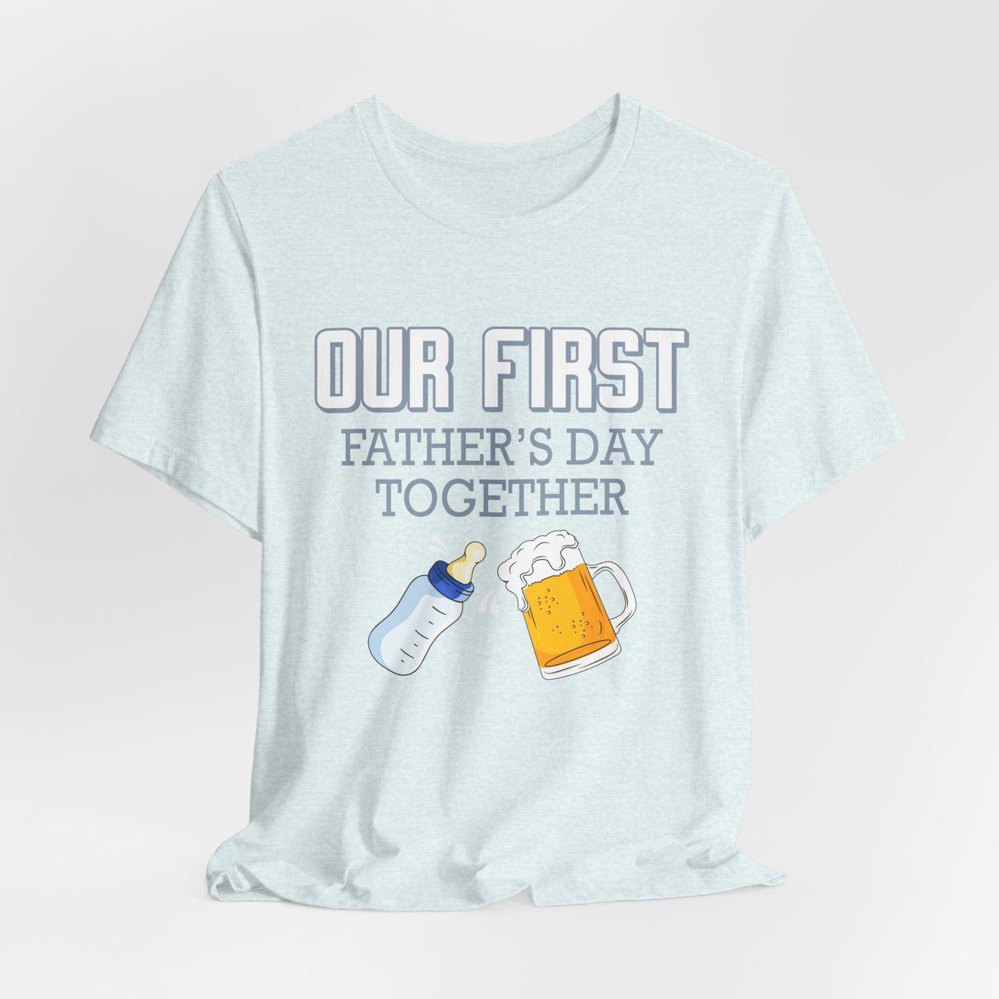 Our First Father's Day Together - Unisex Jersey Short Sleeve Tee