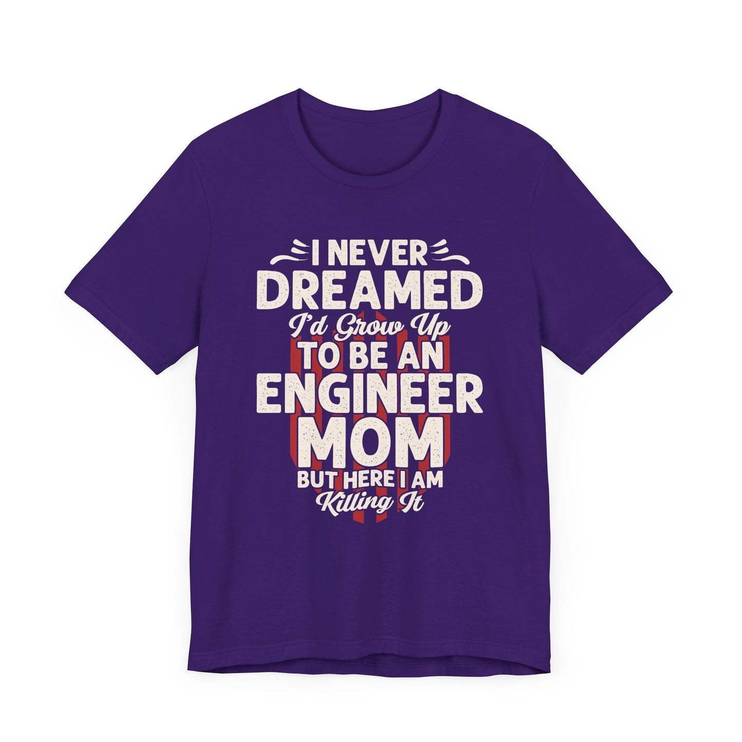 Engineer: I Never Dreamed I'd Grow Up To Be An Engineer Mom But I'm  Killing It  - Unisex Jersey Short Sleeve Tee