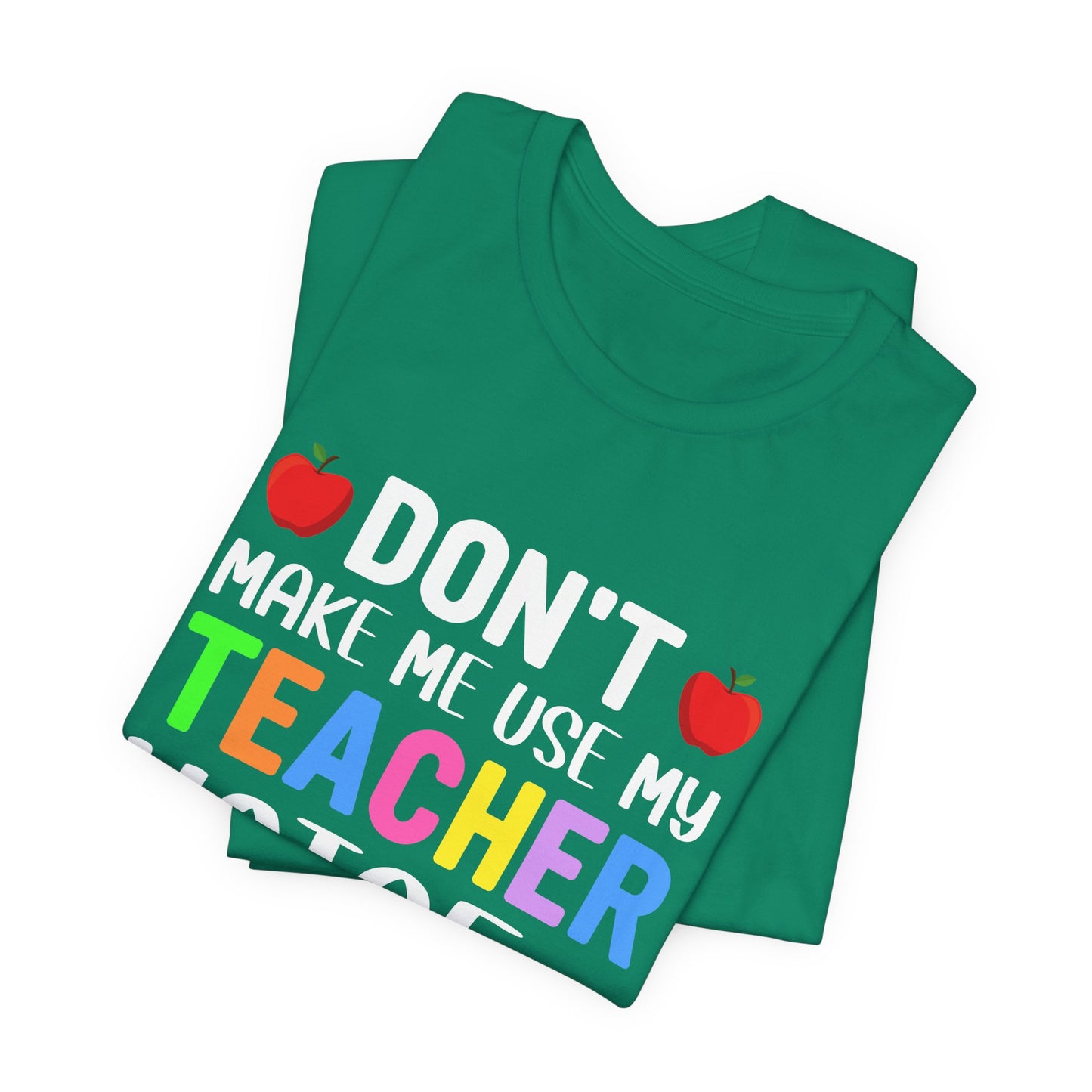 Teacher: Don't Make Me  Use My Teacher Voice - Unisex Jersey Short Sleeve Tee