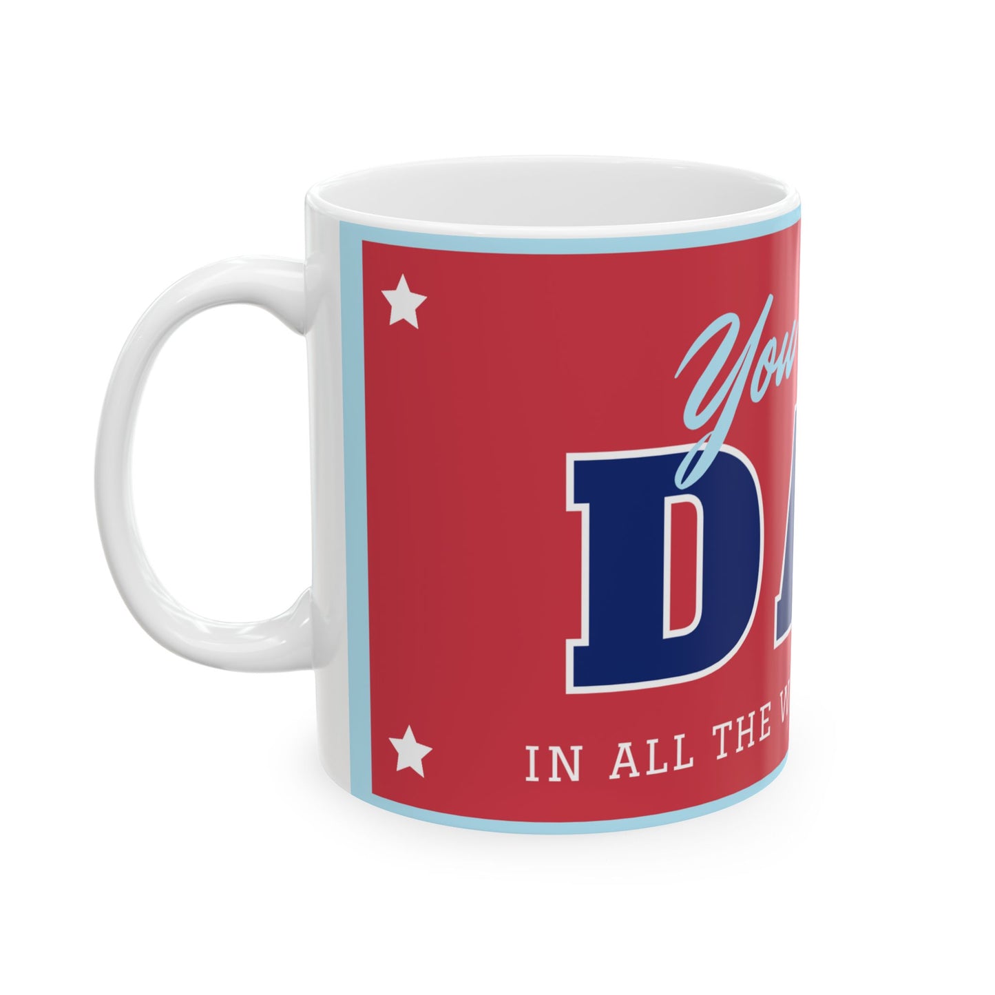 You're My Dad Ceramic Mug | Perfect Gift for Father's Day, Birthday, Coffee Lover, Dad Appreciation - 14055