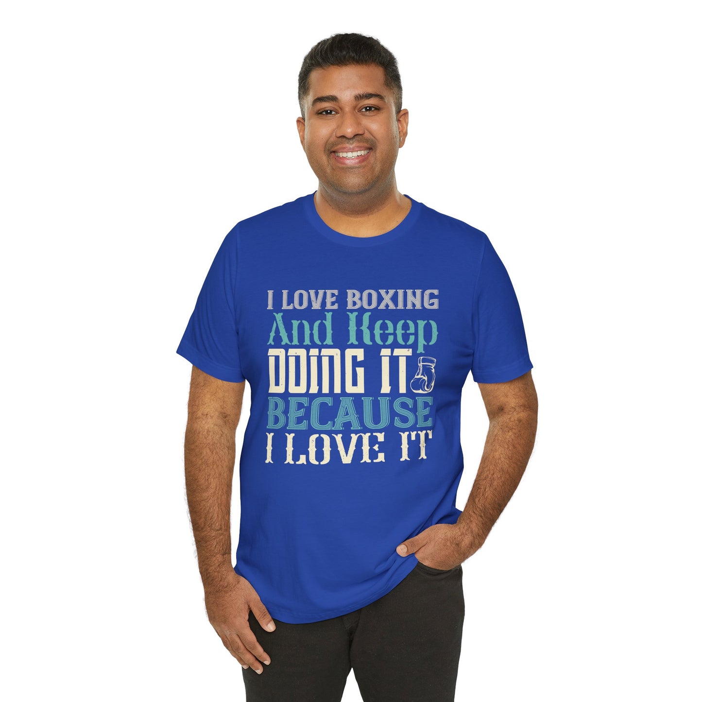 I Love Boxing and Keep Doing It Because I Love It - Unisex Jersey Short Sleeve Tee - 11615