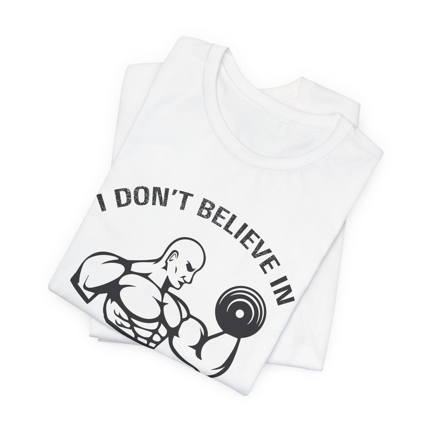 I Don't Believe in Magic, I Believe in Workouts - Unisex Jersey Short Sleeve Tee