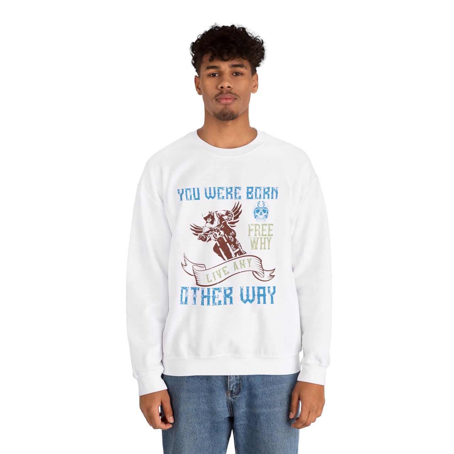 You Were Born Free, Why Live Any Other Way - Unisex Heavy Blend™ Crewneck Sweatshirt