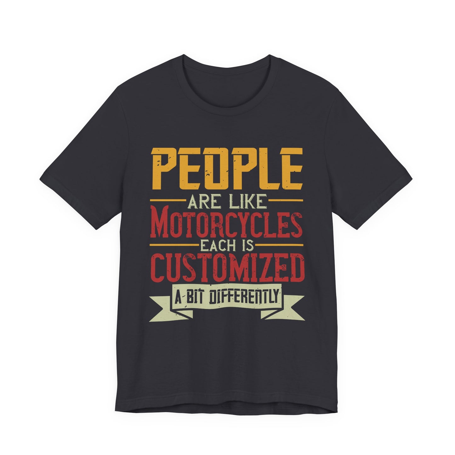 People Are Like Motorcycles: Each Is Customized a Bit Differently - Unisex Jersey Short Sleeve Tee - 13900