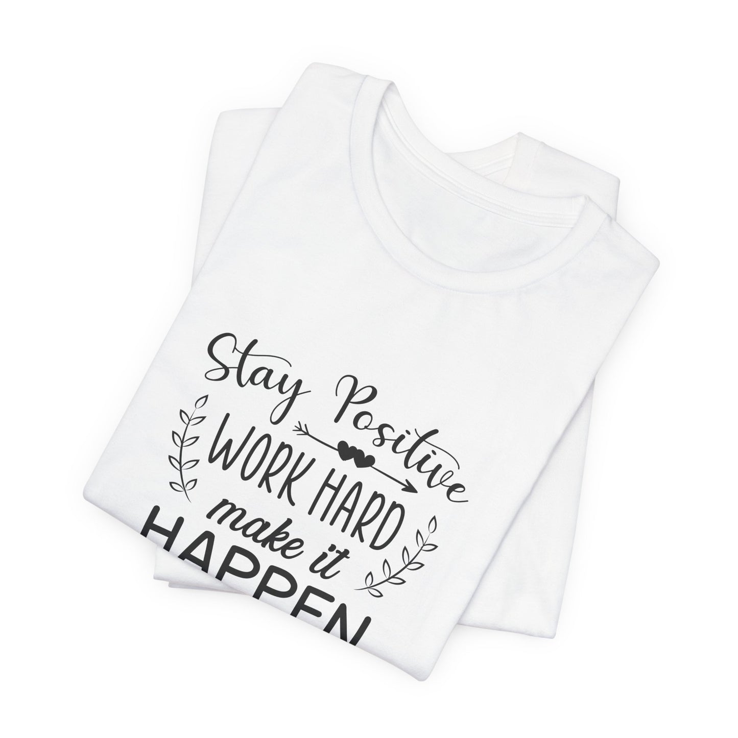 Motivational: Stay Positive, Work Hard, Make It Happen - Unisex Jersey Short Sleeve Tee