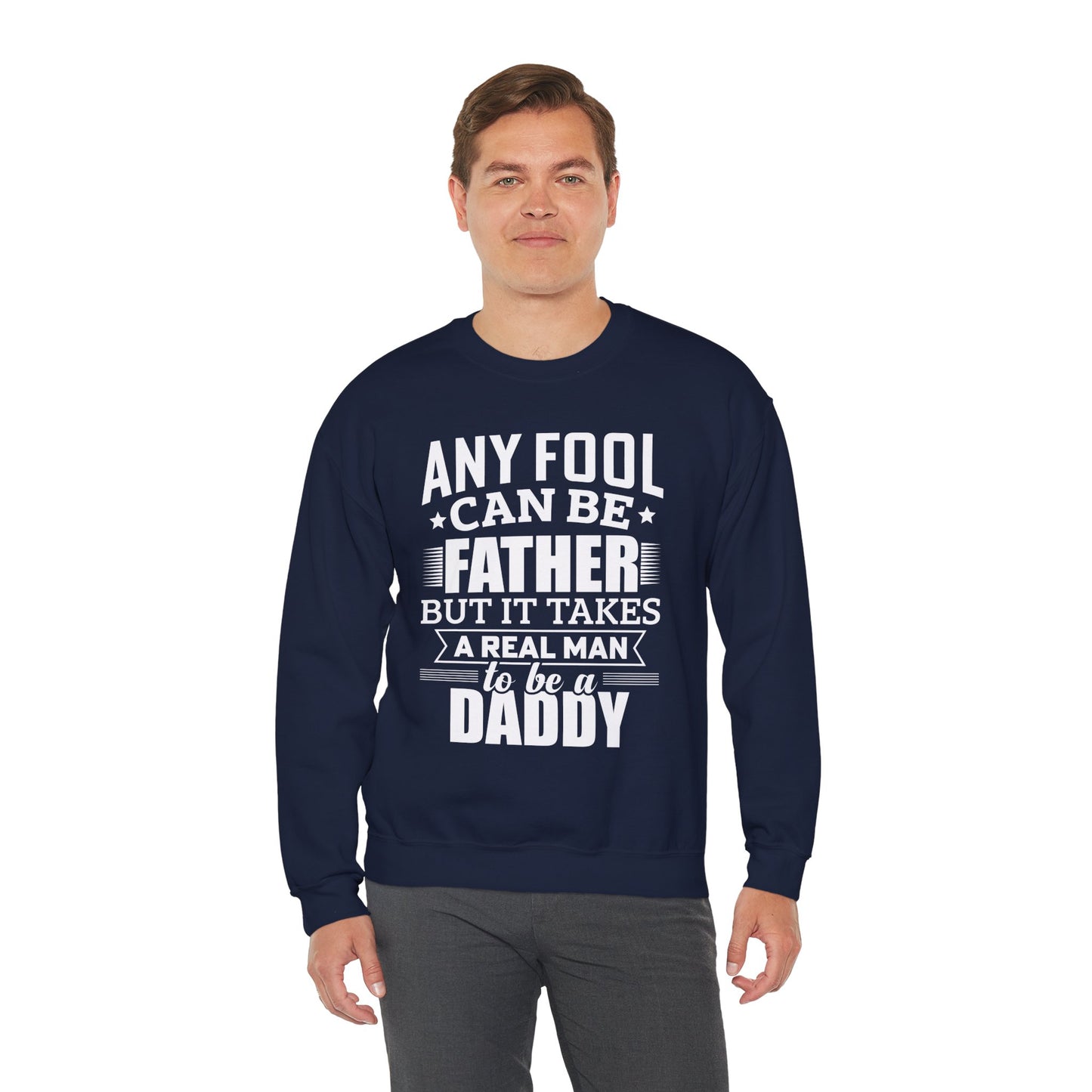 "Any Fool Can Be Father, But It Takes A Real Man To Be A Daddy" Unisex Heavy Blend™ Crewneck Sweatshirt - 12905