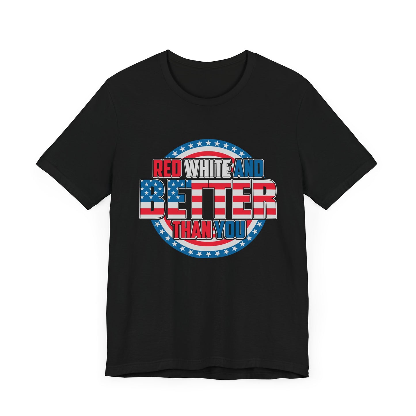 Unisex Jersey Short Sleeve Tee with Patriotic Design - 'Red White and Better Than You' Shirt, Independence Day T-Shirt, 4th of July - 13638