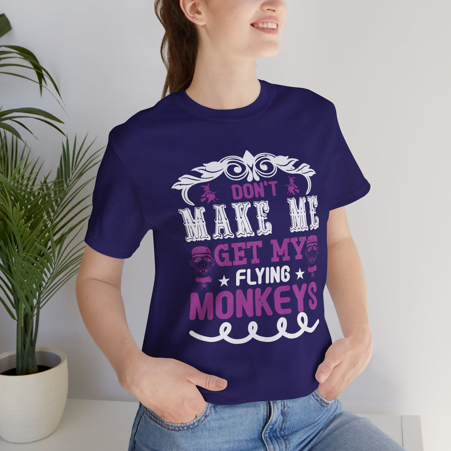 Don't Make Me Get My Flying Monkeys - Unisex Jersey Short Sleeve Tee - 12388