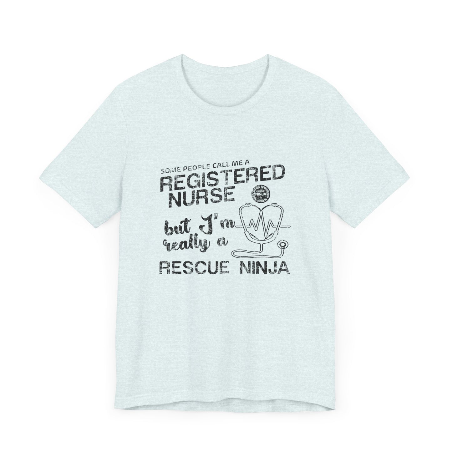 Some People Call Me A Registered Nurse, But I'm Really A Rescue Ninja - Unisex Jersey Short Sleeve Tee