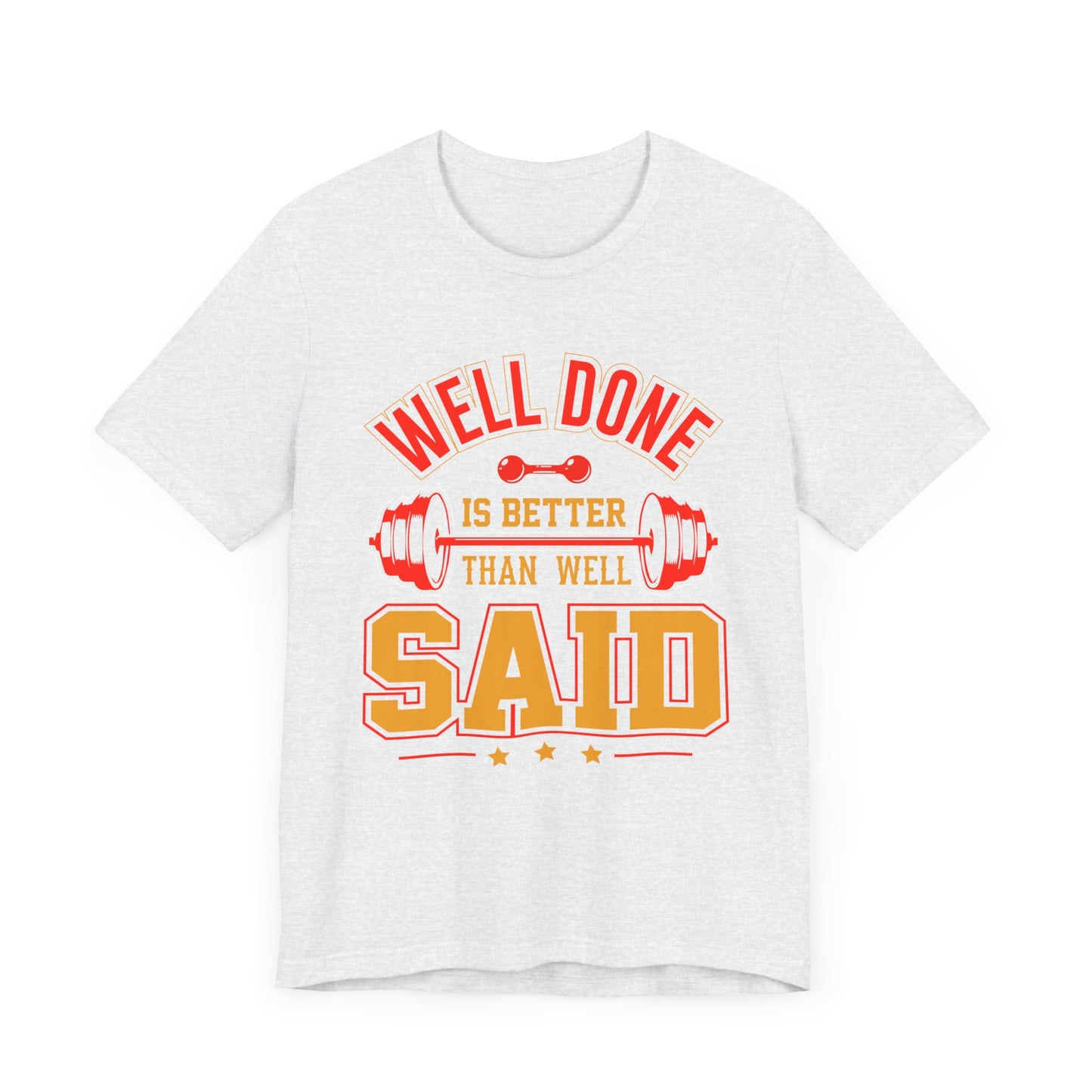 Gym: Well Done Is Better Than Well Said - Unisex Jersey Short Sleeve Tee