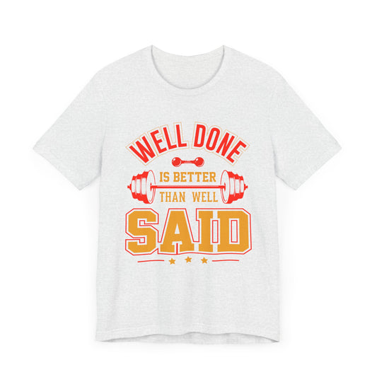 Gym: Well Done Is Better Than Well Said - Unisex Jersey Short Sleeve Tee