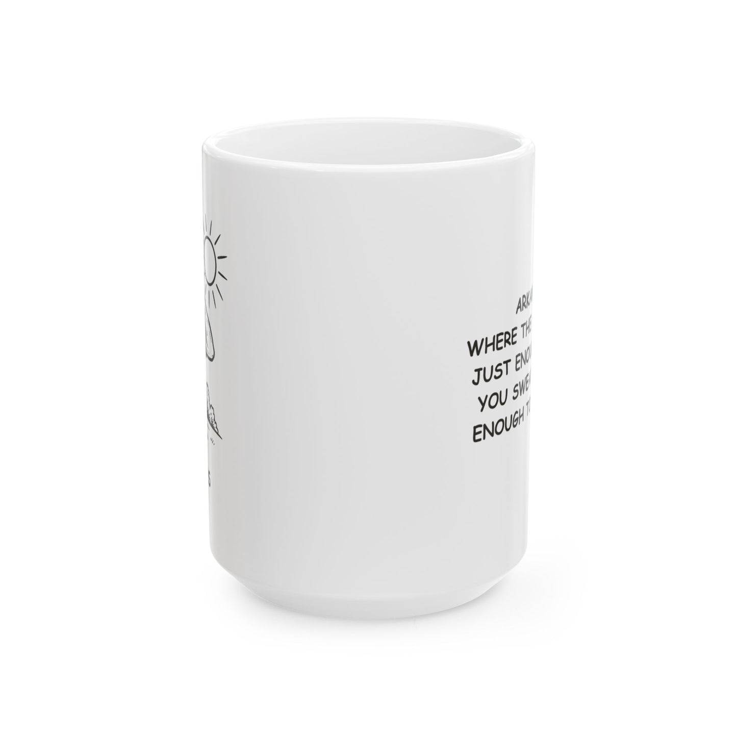 "Arkansas: Where the sun shines just enough to make you sweat, but not enough to complain." Ceramic Mug - 13309