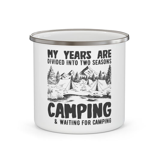 My Years Are Divided Into A Two Seasons Camping & Waiting For Camping - Enamel Camping Mug - 12614