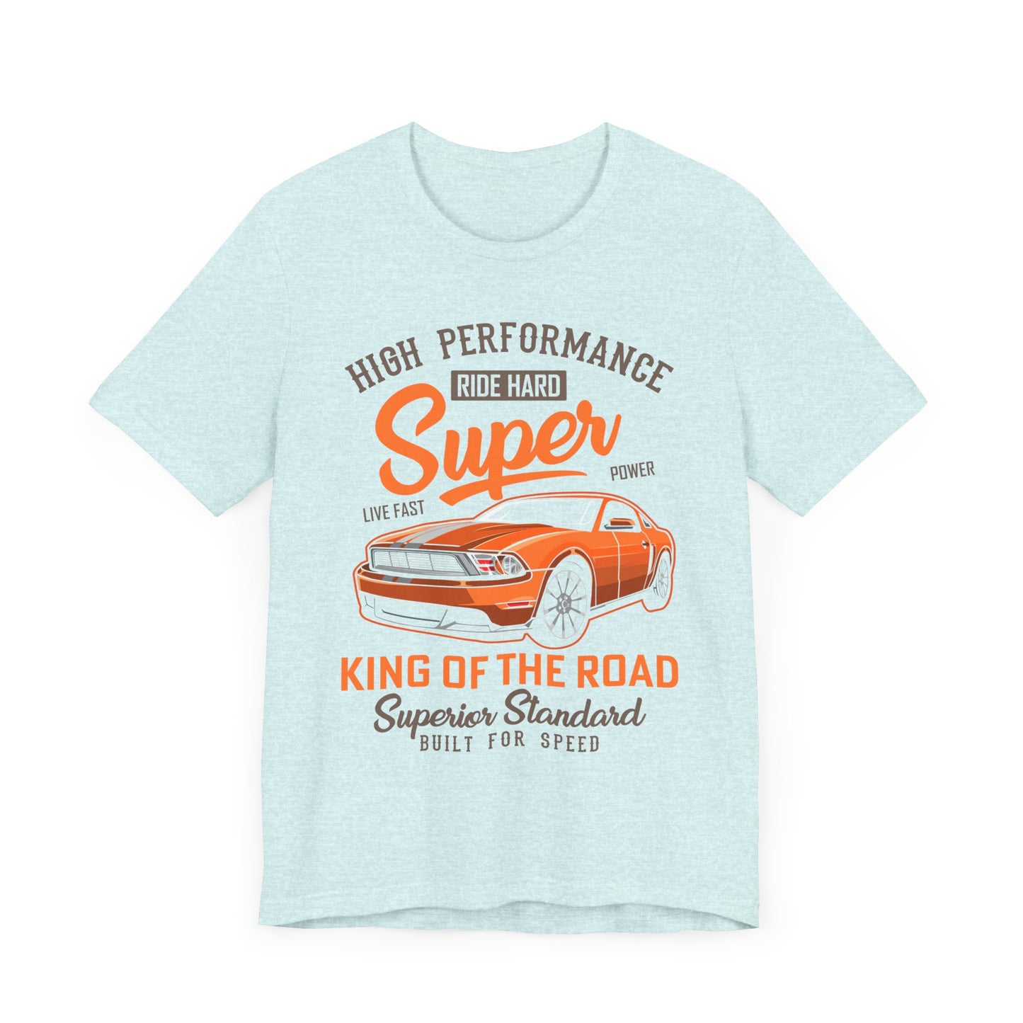 High Performance, Ride Hard, Super Power, King of the Road - Unisex Jersey Short Sleeve Tee - 12900