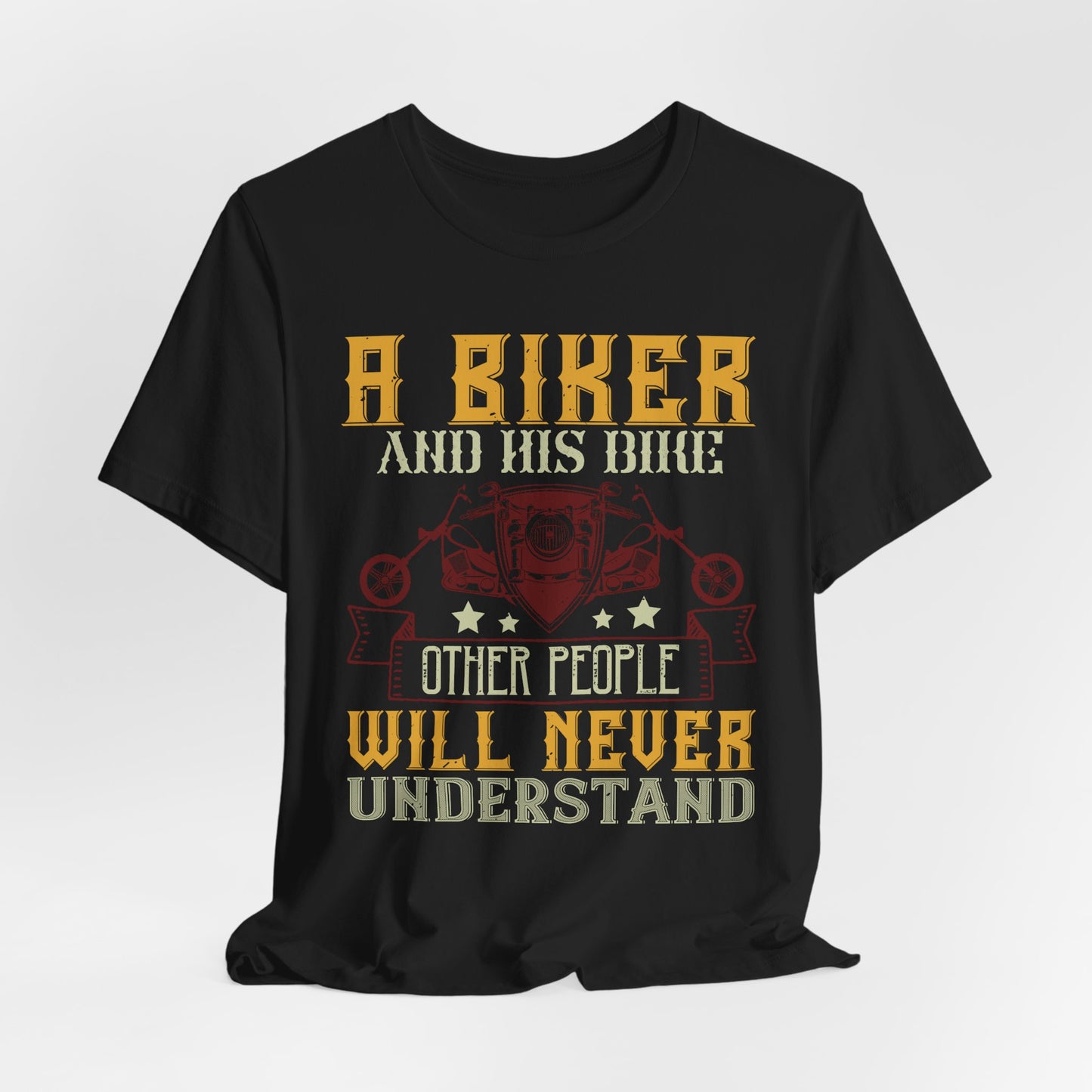 A Biker and His Bike, Others Will Never Understand - Unisex Jersey Short Sleeve Tee - 13678