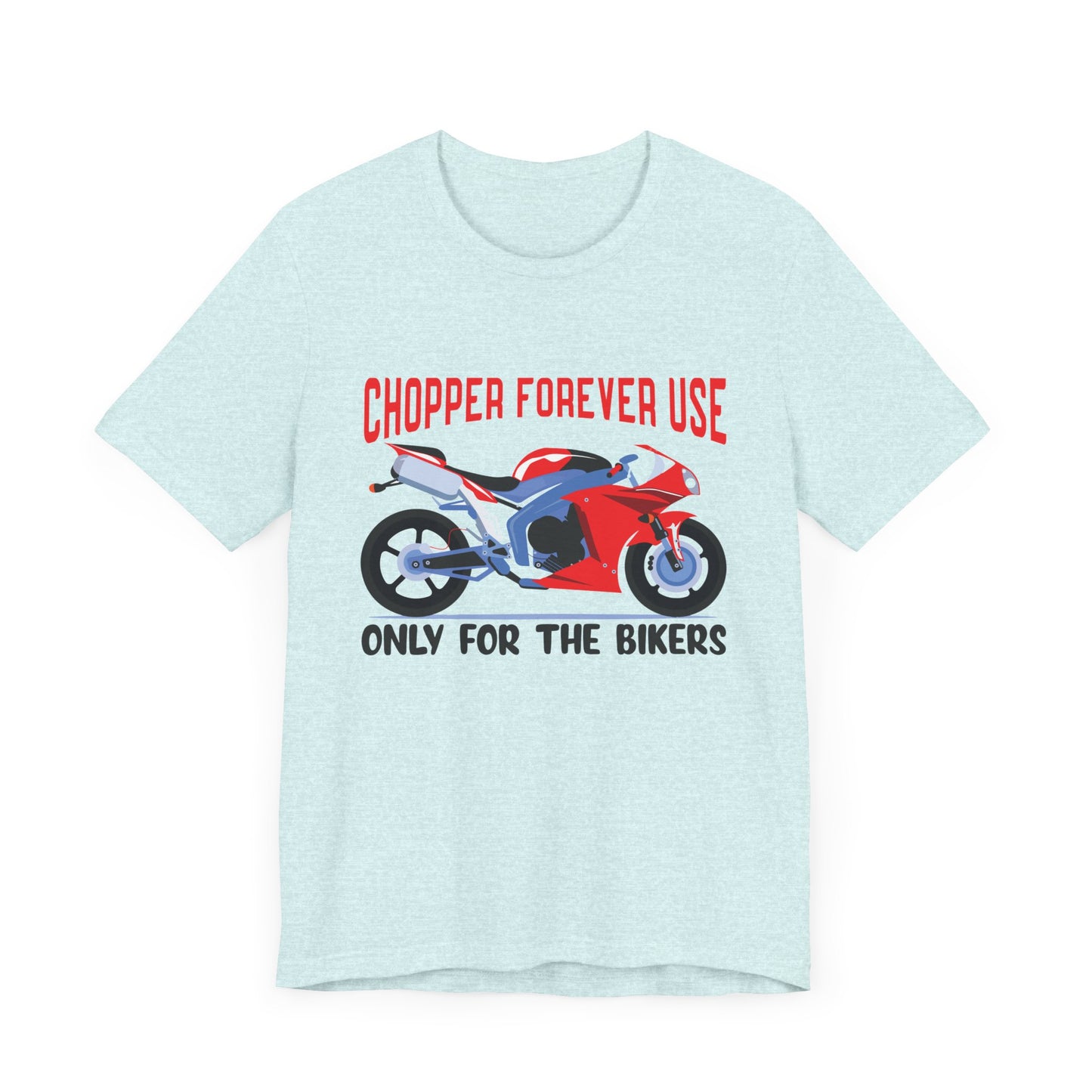 Chopper Forever Use, Only For the Bikers - Unisex Jersey Short Sleeve Tee - 13558