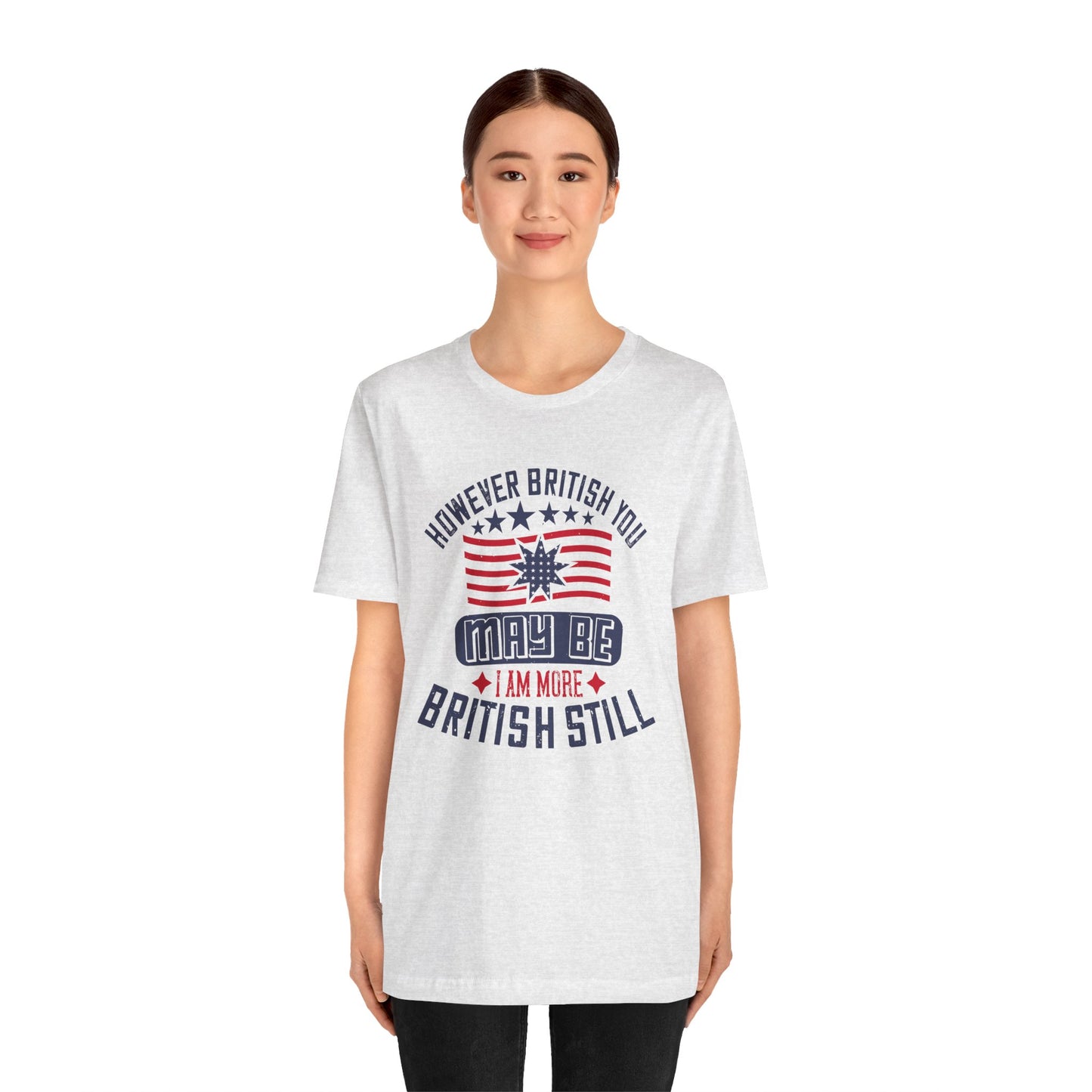 Unisex Jersey Tee - 'However British you may be, I am more British still' Graphic Shirt, Casual Wear - 13819