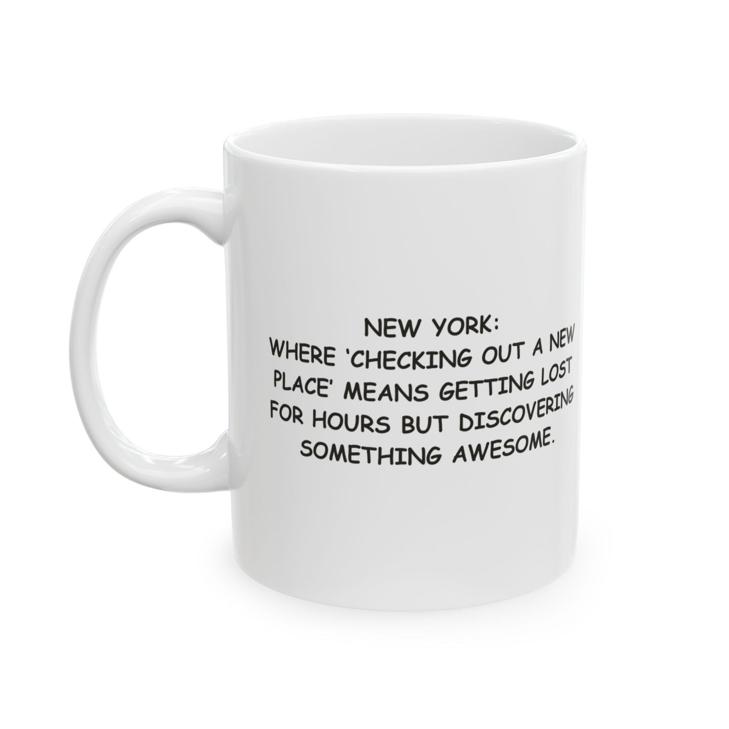 "New York: Where ‘checking out a new place’ means getting lost for hours but discovering something awesome." Ceramic Mug - 11oz & 15oz - 12869