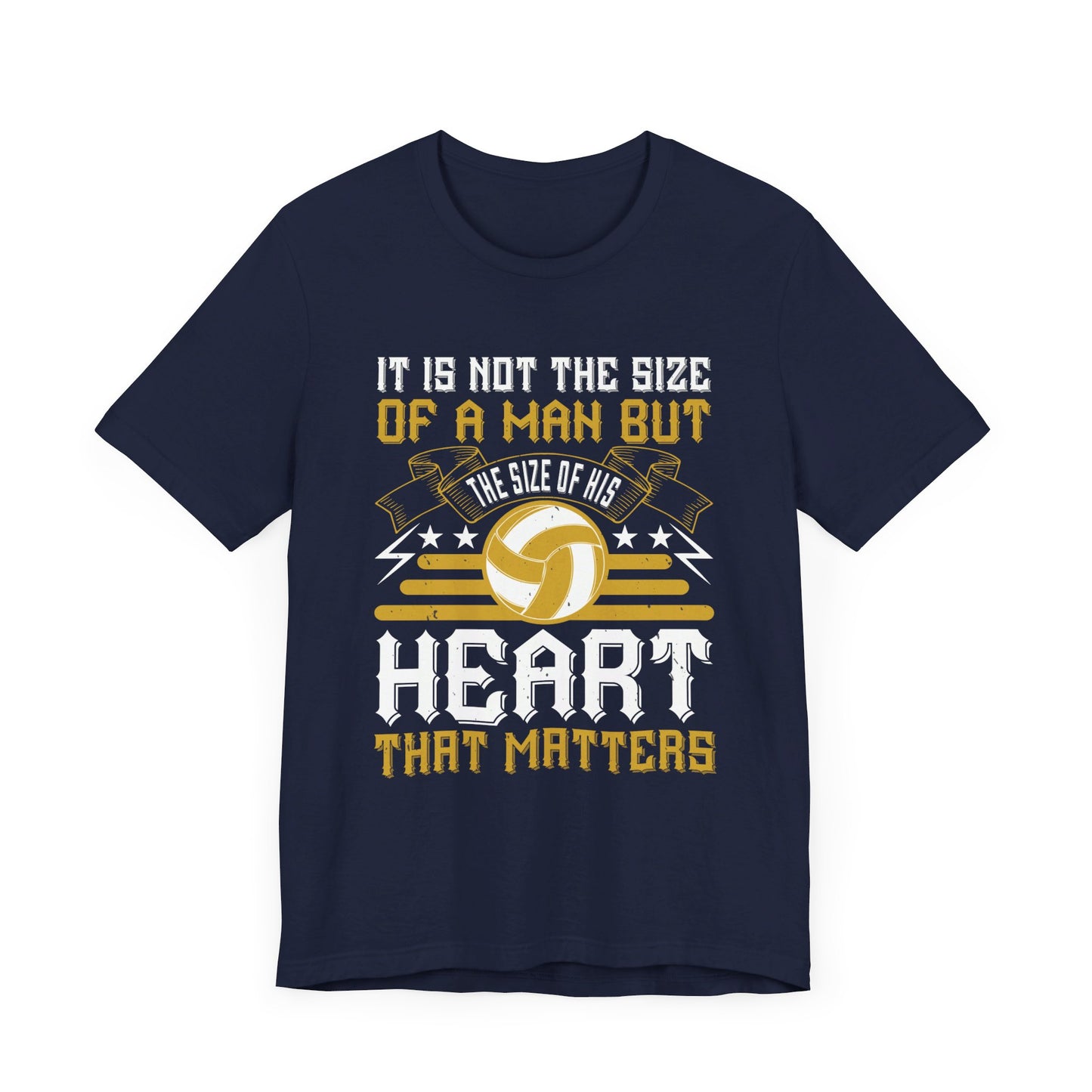 Volleyball: It is Not the Size of a Man But the Size of His Heart That Matters - Unisex Jersey Short Sleeve Tee