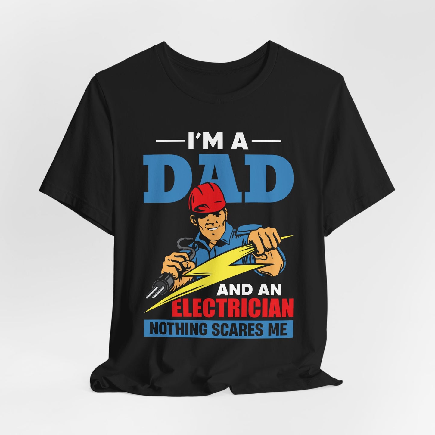 I'm A Dad & An Electrician,  Nothing Scares Me - Unisex Jersey Short Sleeve Tee - 13743