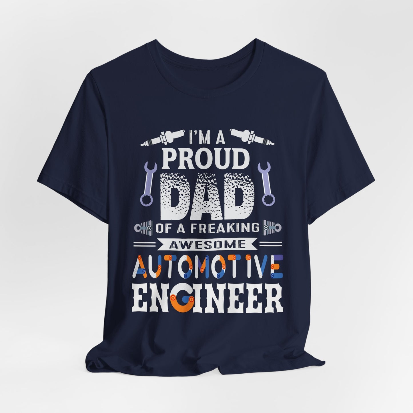 I'm A Proud Dad Of A Freaking Awesome Automotive Engineer - Jersey Short Sleeve Tee