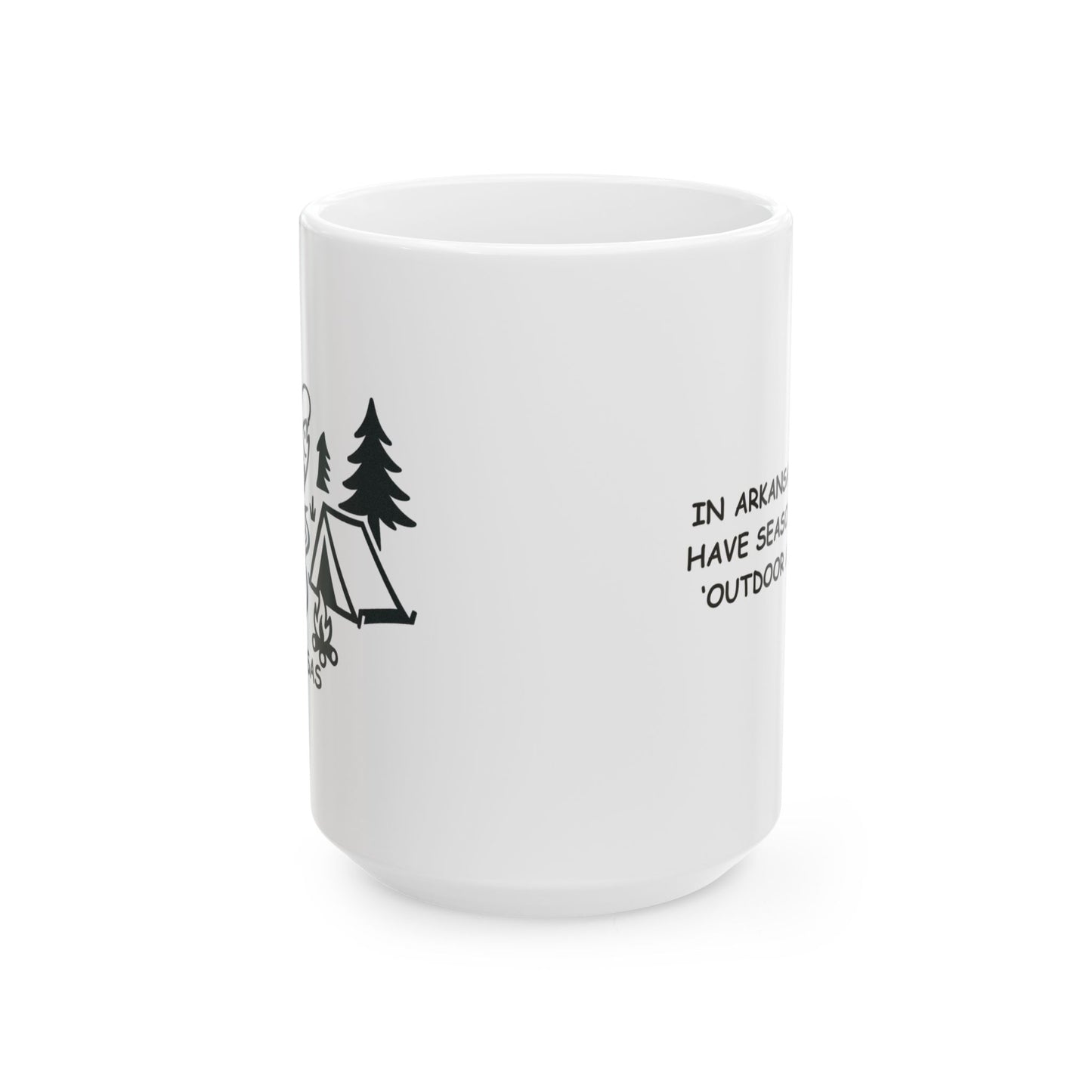 "In Arkansas, we don’t have seasons, we have ‘outdoor activities.’" Ceramic Mug - 13362