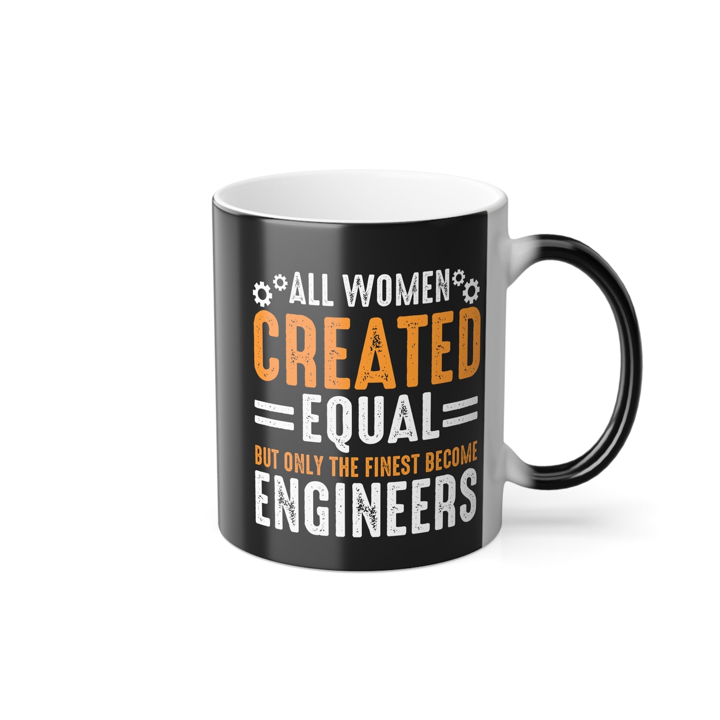 Women Are Created Equal, Only The Finest Become Engineers - Color Morphing Mug, 11oz - 13544