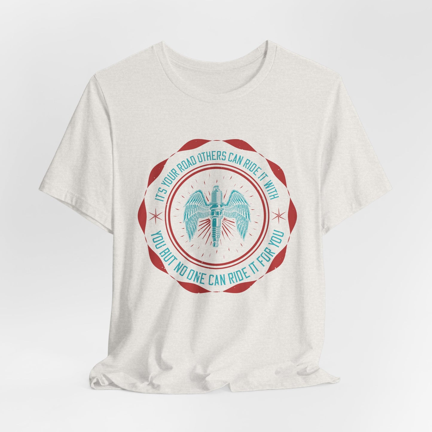 It’s Your Road, Others Can Ride It with You, But No One Can Ride It for You - Unisex Jersey Short Sleeve Tee - 13753