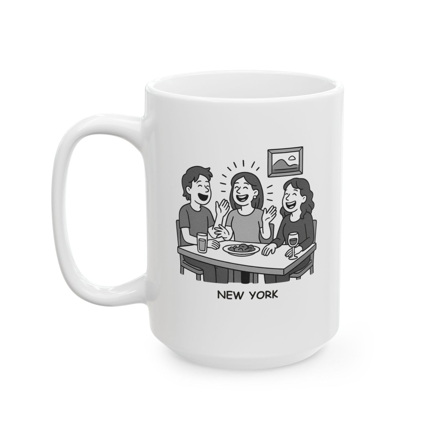 "In New York, we don’t do ‘quiet dinners’—we do 'loud conversations and even louder laughter.'" Ceramic Mug - 11oz & 15oz - 12848