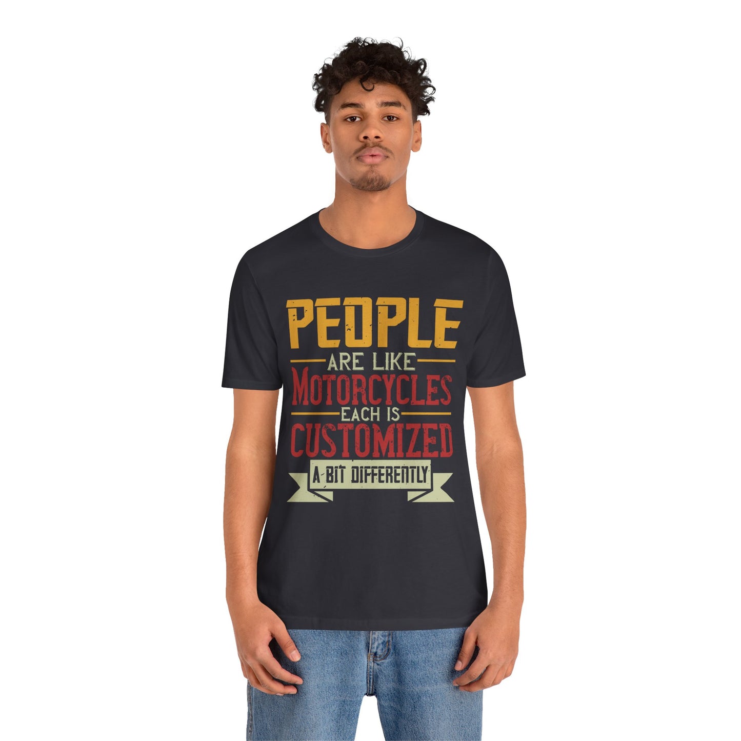 People Are Like Motorcycles: Each Is Customized a Bit Differently - Unisex Jersey Short Sleeve Tee - 13900