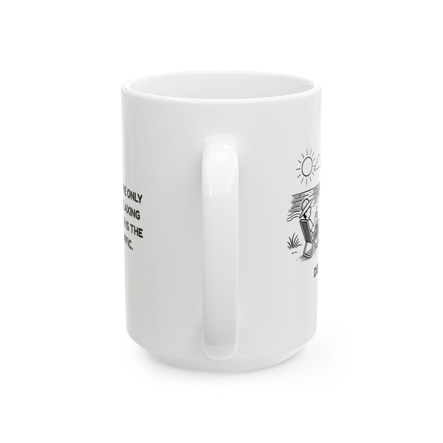 "In Delaware, the only thing more relaxing than the beach is the lack of traffic." Ceramic Mug - 14154
