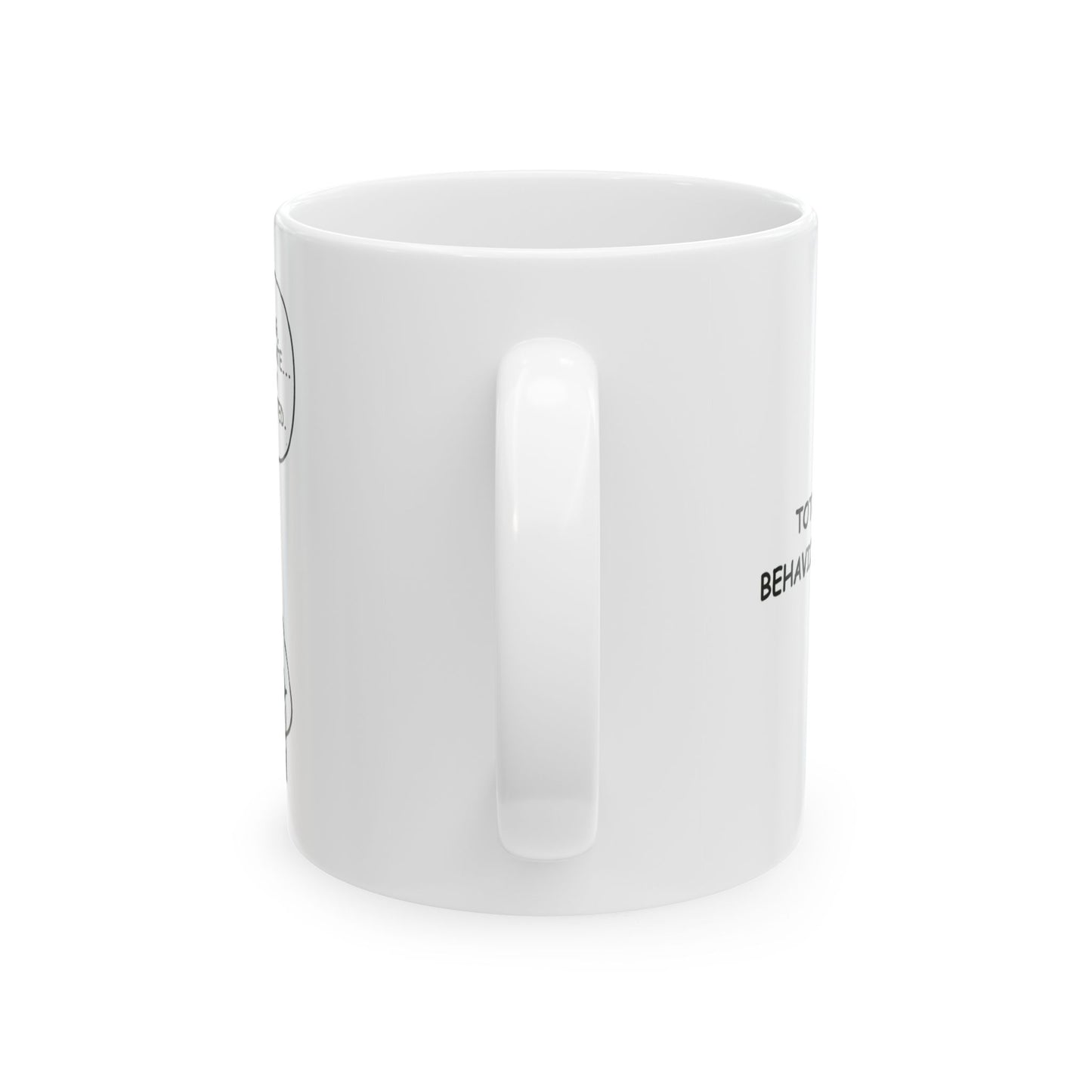 “I’m not yelling, I’m just passionate... and slightly under-caffeinated.”  (Totally normal behavior before 9 a.m.) Ceramic Mug, 11/15oz - 13933