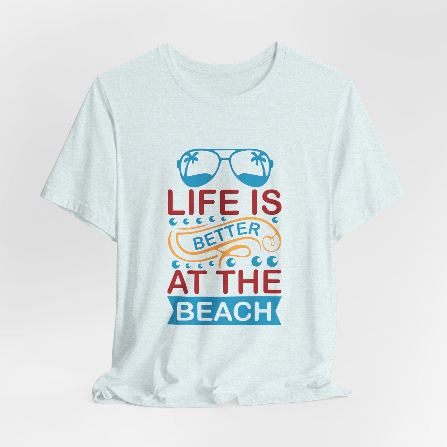 Summer: Life Is Better At The Beach - Unisex Jersey Short Sleeve Tee - 13232