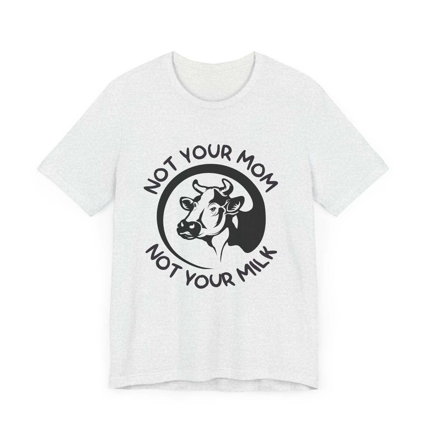 Vegan: Not Your Mom, Not Your Milk - Unisex Jersey Short Sleeve Tee