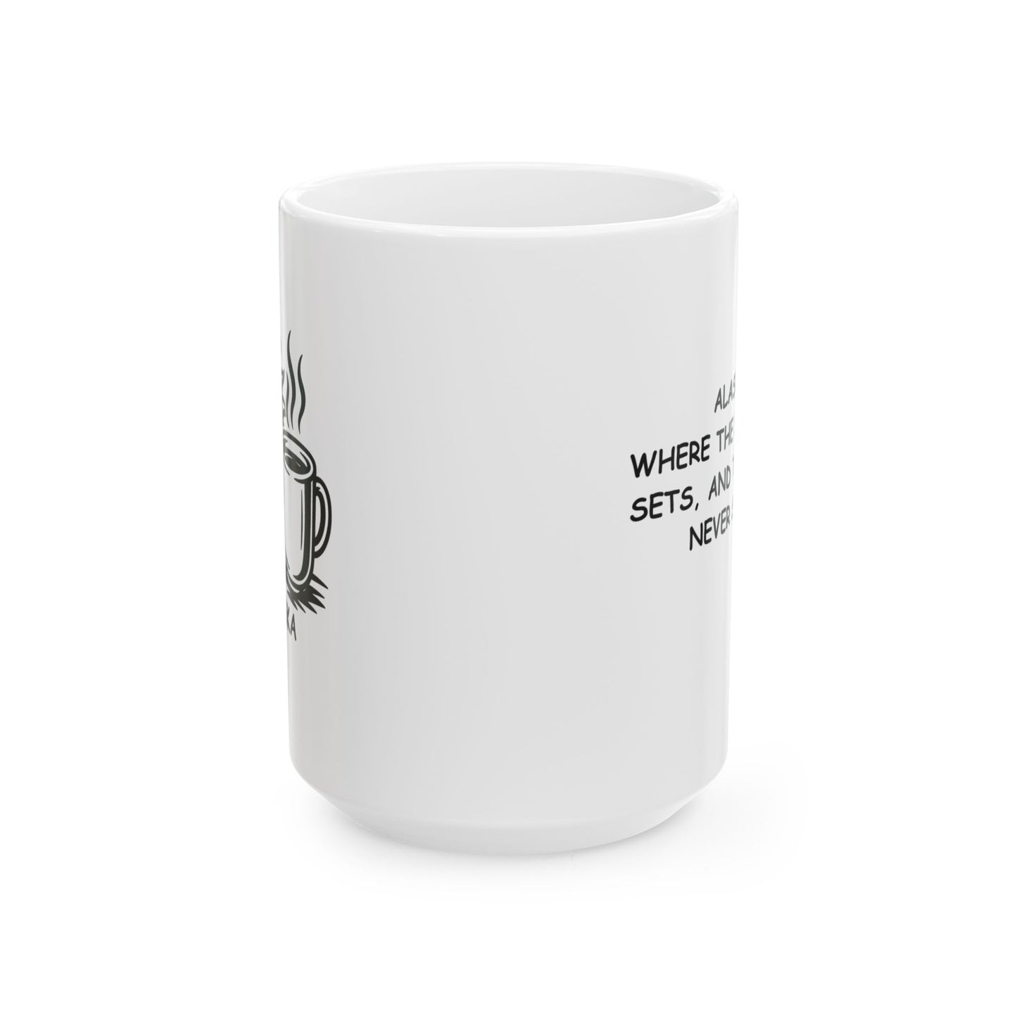 "Alaska: Where the sun never sets, and the coffee never stops." Ceramic Mug, 11/15oz - 12977